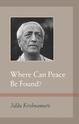 Where Can Peace Be Found? by Krishnamurti, J.