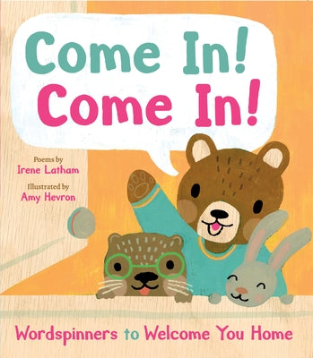 Come In! Come In!: Wordspinners to Welcome You Home by Latham, Irene