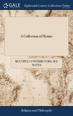 A Collection of Hymns: Consisting Chiefly of Translations From the German Hymn-book of the Moravian Bretheren. Part III by Multiple Contributors