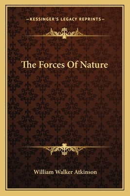 The Forces of Nature by Atkinson, William Walker