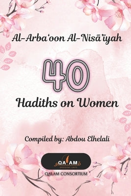 Al-Arba'oon Al-Nisā'īyah 40 Hadiths on Women by Elhelali, Abdou
