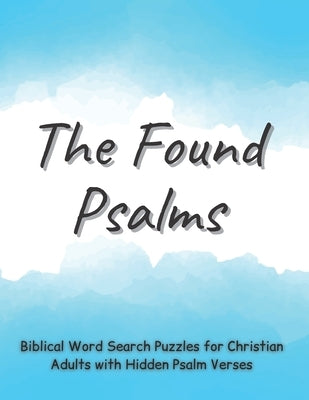The Found Psalms: Biblical Word Search Puzzles for Christian Adults with Hidden Psalm Verses, Check on the Bible Knowledge for Women & M by Calm, Create