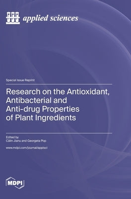 Research on the Antioxidant, Antibacterial and Anti-drug Properties of Plant Ingredients by Jianu, Călin
