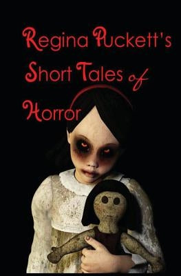 Regina Puckett's Short Tales of Horror by Puckett, Regina