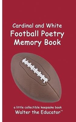 Cardinal and White Football Poetry Memory Book by Walter the Educator