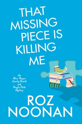 That Missing Piece Is Killing Me by Noonan, Roz