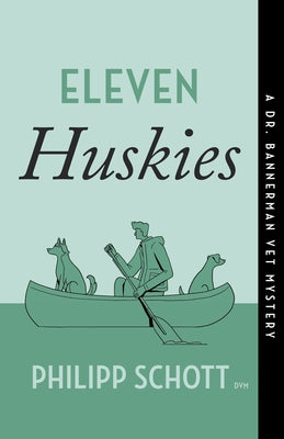 Eleven Huskies: A Dr. Bannerman Vet Mystery by Schott, Philipp