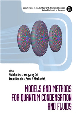 Models and Methods for Quantum Condensation and Fluids by Bao, Weizhu