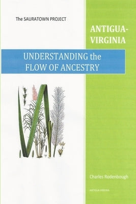 Understanding the Flow of Ancestry-Antigua-Virginia by Rodenbough, Charles D.