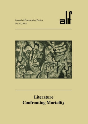 Alif: Journal of Comparative Poetics, No. 42: Literature Confronting Mortality by Hamamsy, Walid El