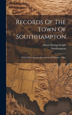 Records Of The Town Of Southhampton: With Other Ancient Documents Of Historic Value by (N y. )., Southampton