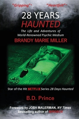 28 Years Haunted: The Life and Adventures of World-Renowned Psychic Medium BRANDY MARIE MILLER by Prince, B. D.