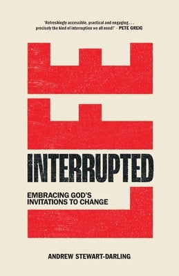 Life, Interrupted: Embracing God's Invitations to Change by Stewart-Darling, Andrew