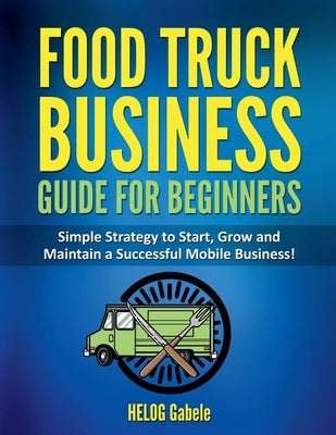 Street Feast Success: From Wheels to Wealth - A Mobile Culinary Journey by Graf, Storysculptres