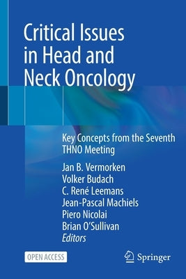 Critical Issues in Head and Neck Oncology: Key Concepts from the Seventh THNO Meeting by Vermorken, Jan B.