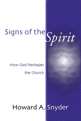 Signs of the Spirit: How God Reshapes the Church by Snyder, Howard