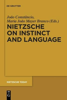 Nietzsche on Instinct and Language by Constâncio, João