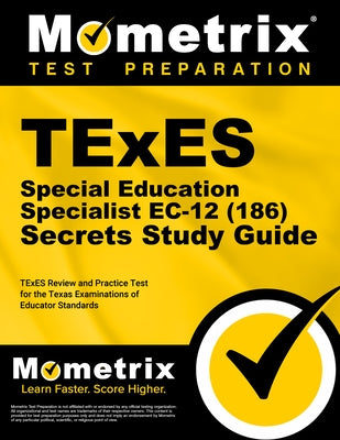 TExES Special Education Specialist Ec-12 (186) Secrets Study Guide: TExES Review and Practice Test for the Texas Examinations of Educator Standards by Mometrix