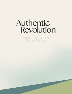Authentic Relating Games Manual: Social Games for Deeper Connection by Ness, Sara