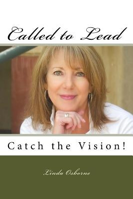 Called to Lead: Catch the Vision! by Osborne, Linda