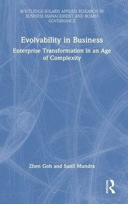 Evolvability in Business: Enterprise Transformation in an Age of Complexity by Goh, Zhen