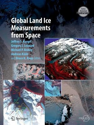 Global Land Ice Measurements from Space by Kargel, Jeffrey S.