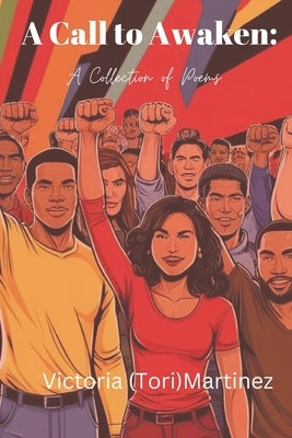 A Call to Awaken: A Collection of Poems by Martinez, Victoria
