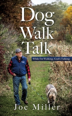 Dog Walk Talk: While I'm Walking, God's Talking by Miller, Joe