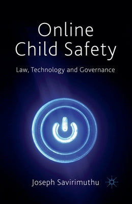Online Child Safety: Law, Technology and Governance by Savirimuthu, Joseph