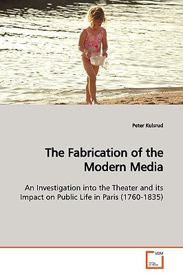 The Fabrication of the Modern Media by Kulsrud, Peter