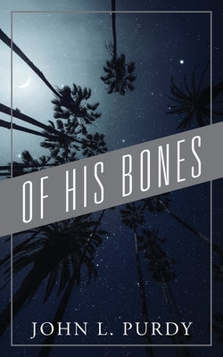 Of His Bones by Purdy, John L.