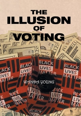 The Illusion of Voting by Young, Wanda