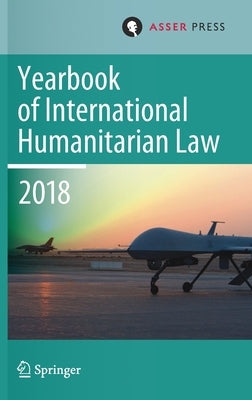 Yearbook of International Humanitarian Law, Volume 21 (2018) by Gill, Terry D.