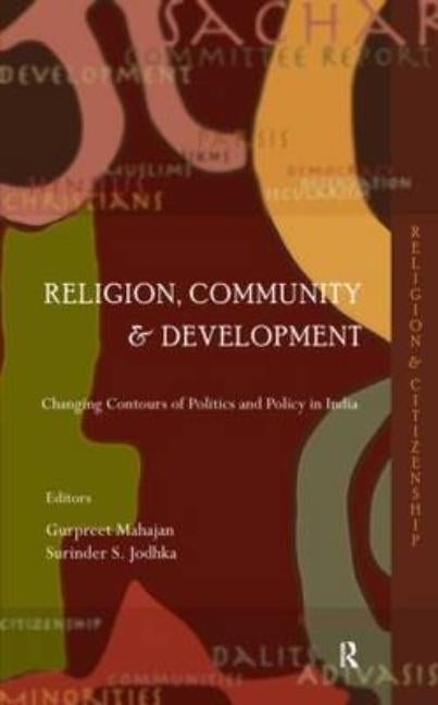Religion, Community and Development: Changing Contours of Politics and Policy in India by Mahajan, Gurpreet