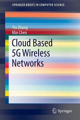 Cloud Based 5g Wireless Networks by Zhang, Yin