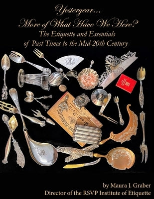 Yesteryear... More of What Have We Here?: The Etiquette and Essentials of Past Times to the Mid-20th Century by Graber, Maura J.