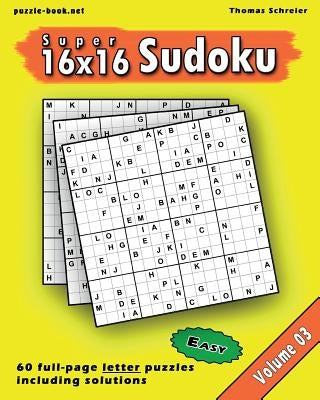 16x16 Super Sudoku: Easy 16x16 Full-page Alphabet Sudoku, Vol. 3 by Schreier, Thomas