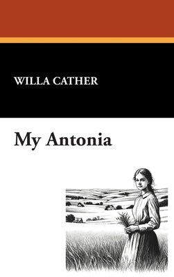 My Antonia by Cather, Willa