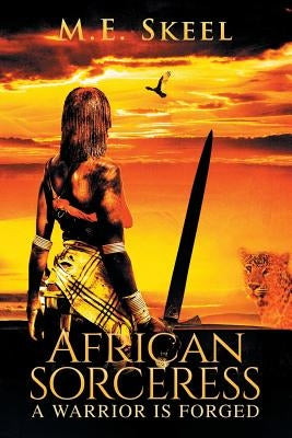 African Sorceress: A Warrior Is Forged by Skeel, M. E.