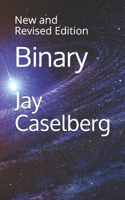 Binary: New and Revised Edition by Caselberg, Jay