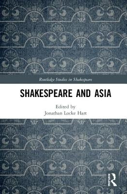 Shakespeare and Asia by Hart, Jonathan Locke