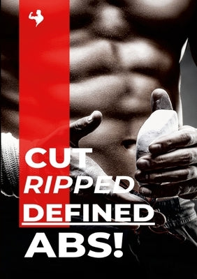 Cut, Ripped, Defined Abs!: Get Shredded Six Pack Abs Starting Today! by Burke, Vincent
