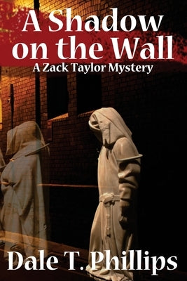 A Shadow on the Wall: A Zack Taylor Mystery by Phillips, Dale T.