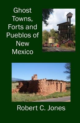 Ghost Towns, Forts and Pueblos of New Mexico by Jones, Robert C.