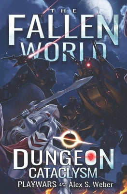 Dungeon Cataclysm: A Dungeon Core Fantasy by Aka Alex S. Weber, Playwars