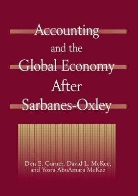 Accounting and the Global Economy After Sarbanes-Oxley by Garner, Don E.