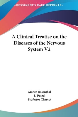 A Clinical Treatise on the Diseases of the Nervous System V2 by Rosenthal, Moritz