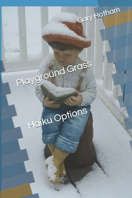 Playground Grass Haiku Options: Haiku Options by Hotham, Gary