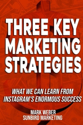 Three Key Marketing Strategies: What We Can Learn From Instagram's Enormous Success by Marketing, Sunbird