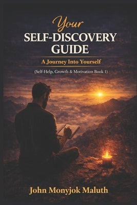 Your Self Discovery Guide: A Journey Into Yourself by Maluth, John Monyjok